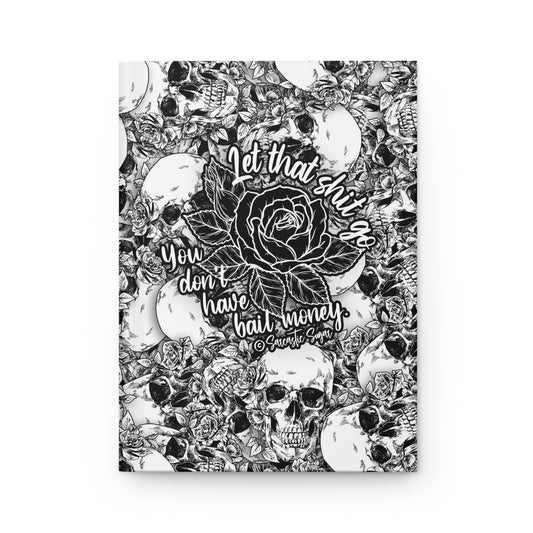 Let that shit go you don't have bail money - OG Design - Hardcover Journal - Matte