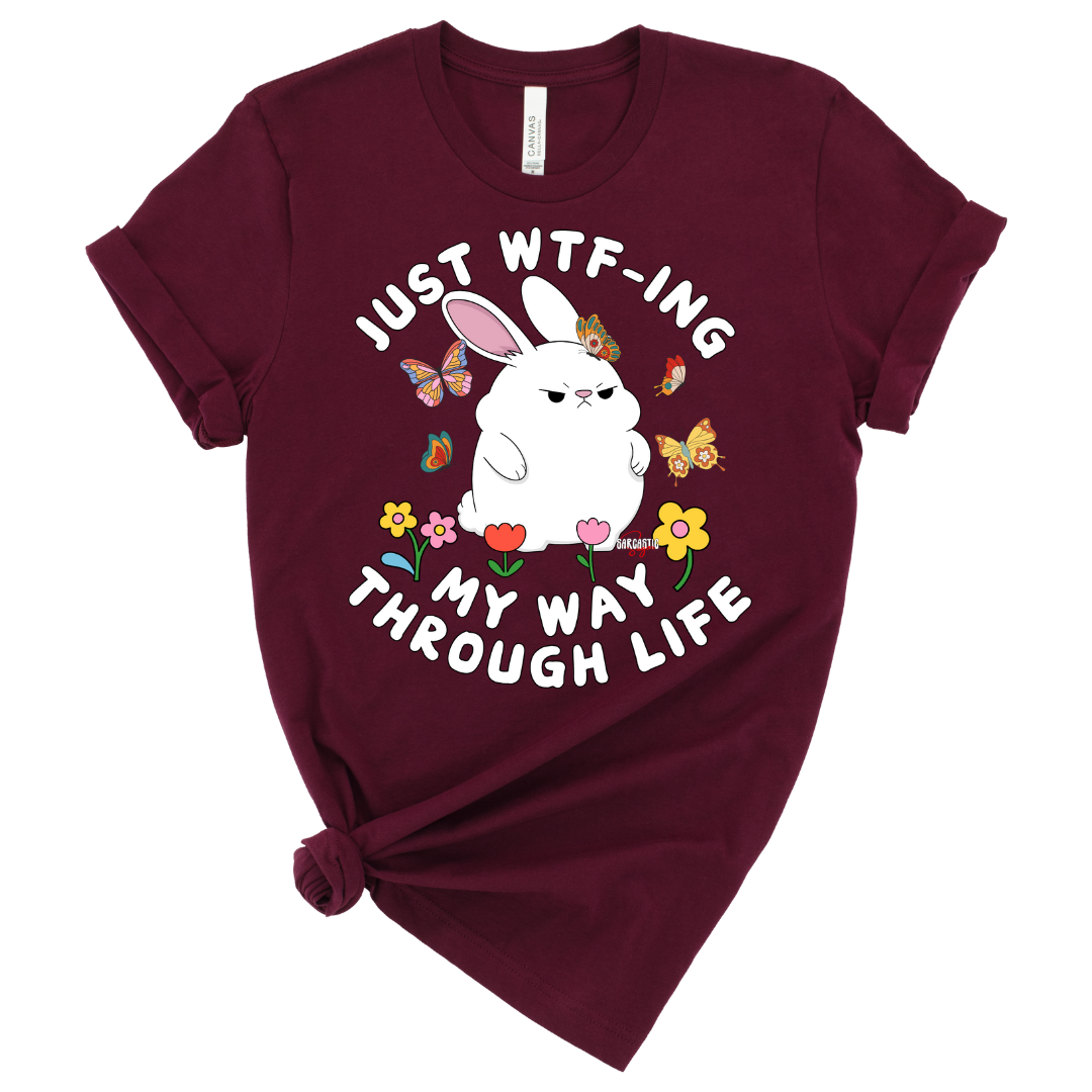 Just WTF-ing my way through life - Shirt - Made to Order