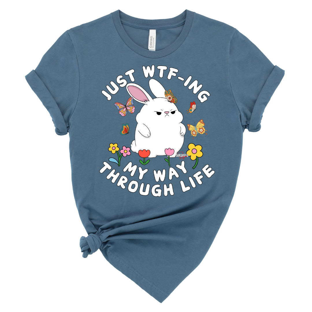 Just WTF-ing my way through life - Shirt - Made to Order