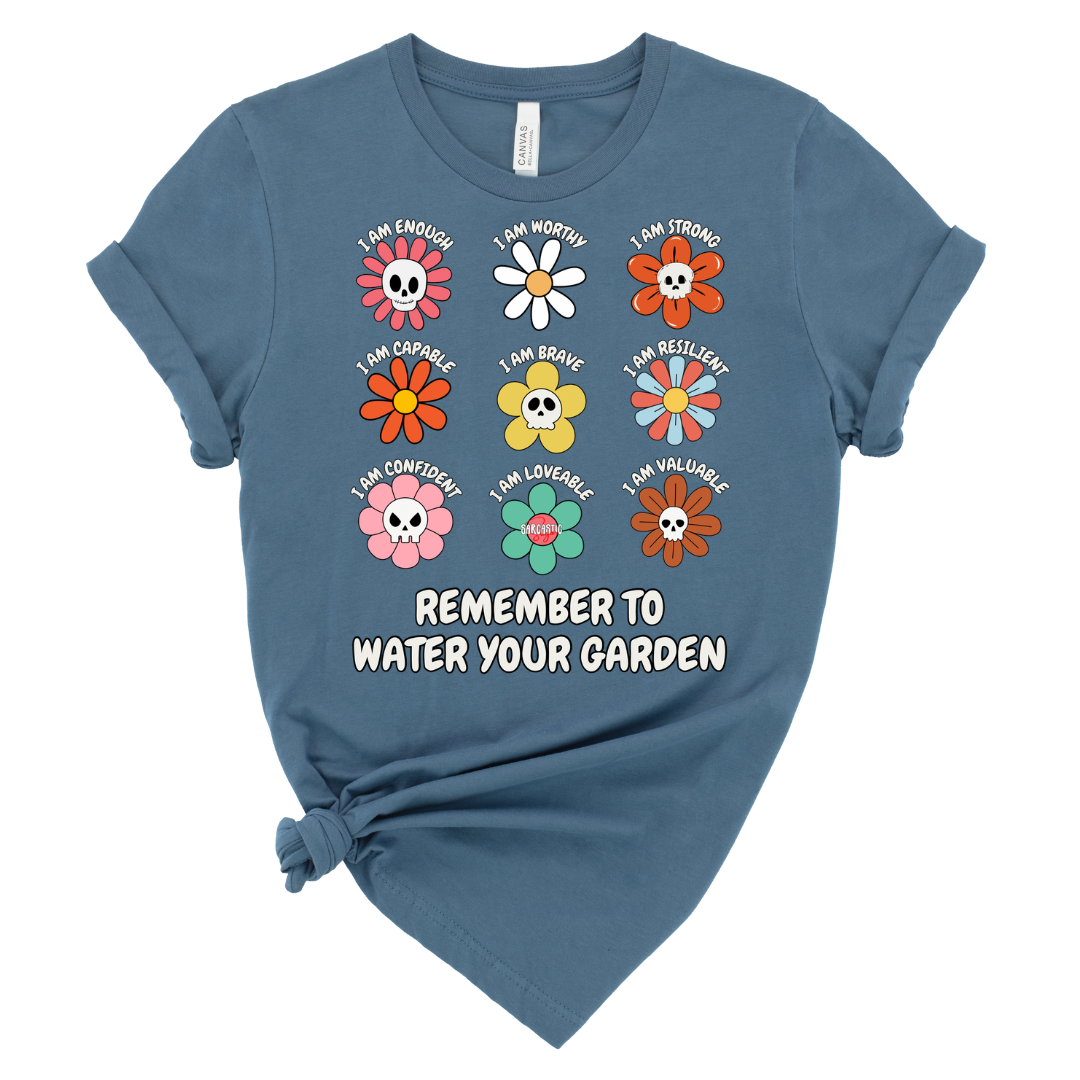 Remember to water your garden - Shirt - Made to Order