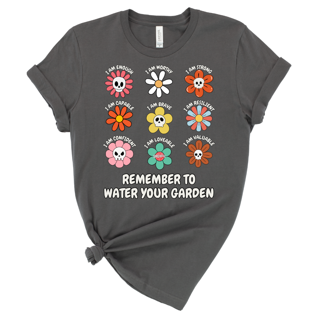 Remember to water your garden - Shirt - Made to Order