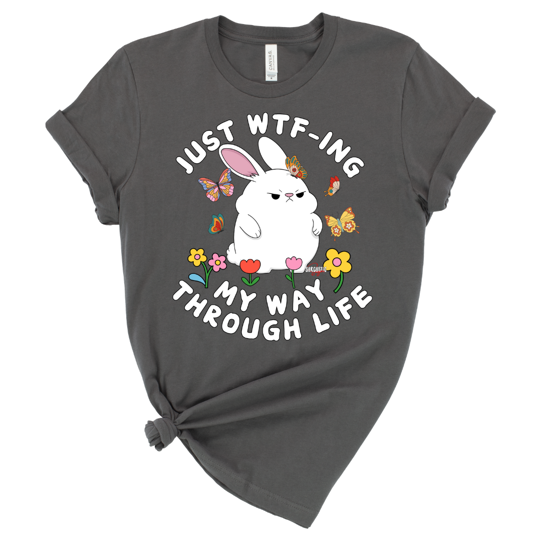 Just WTF-ing my way through life - Shirt - Made to Order