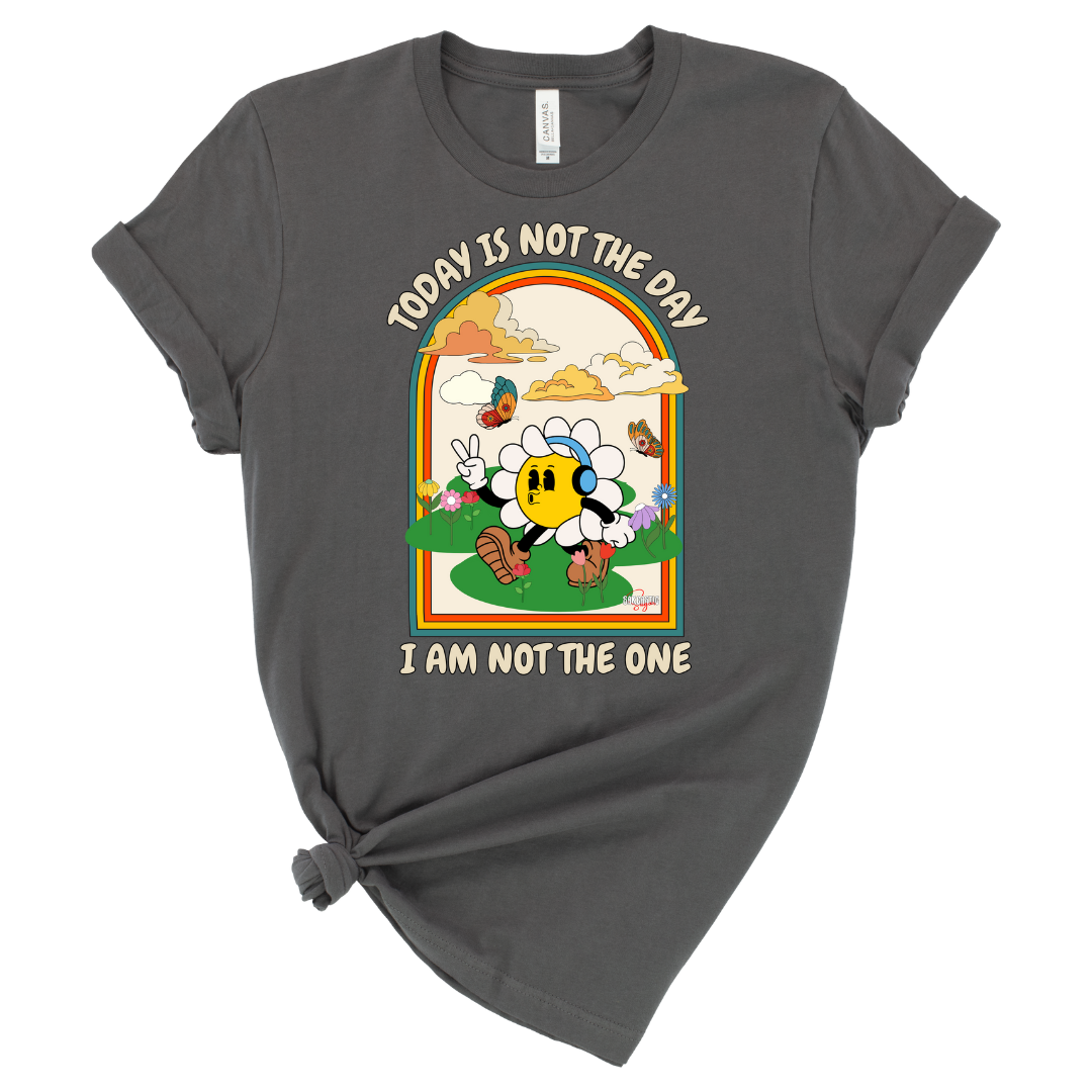 Today is not the day. I am not the one - Shirt - Made to Order