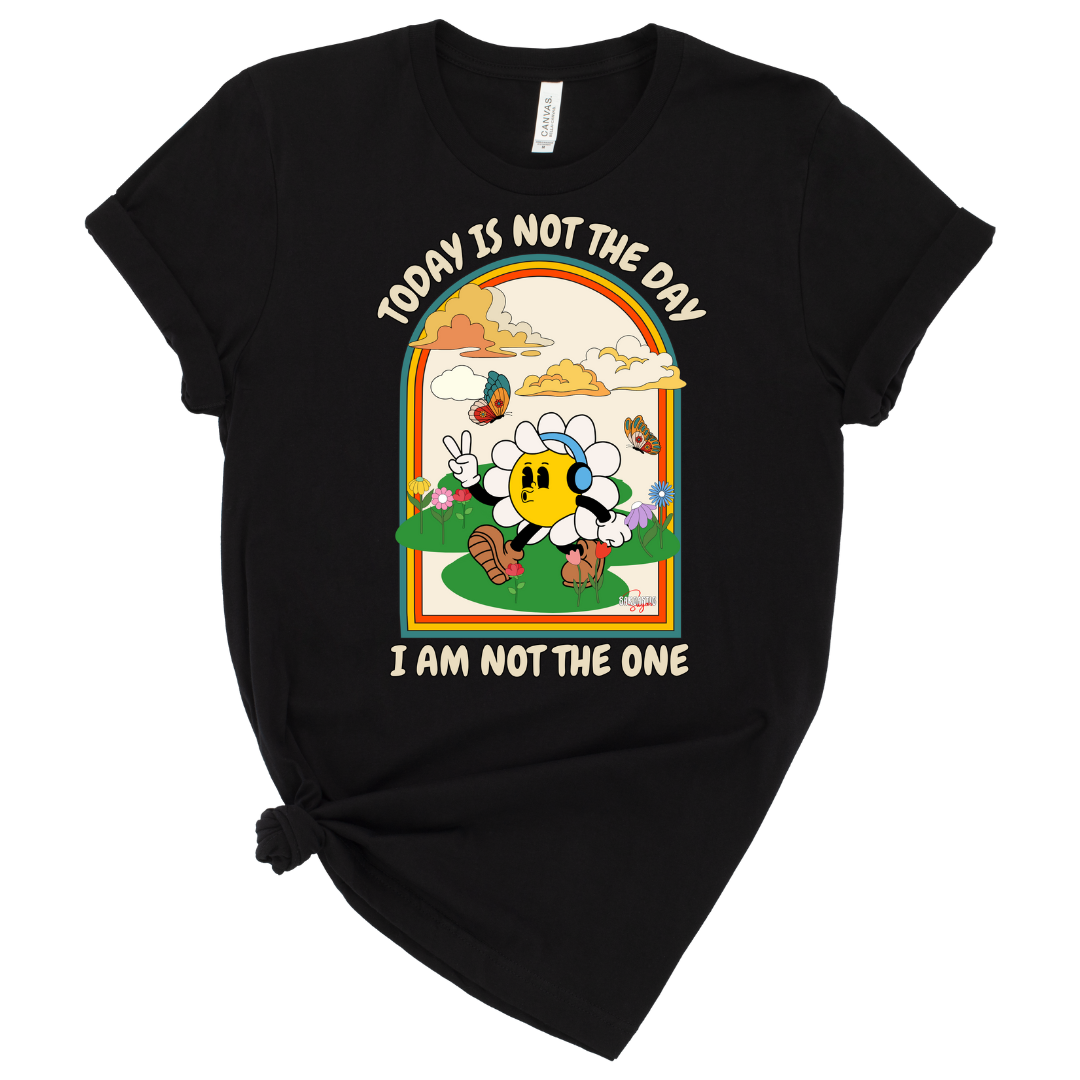 Today is not the day. I am not the one - Shirt - Made to Order