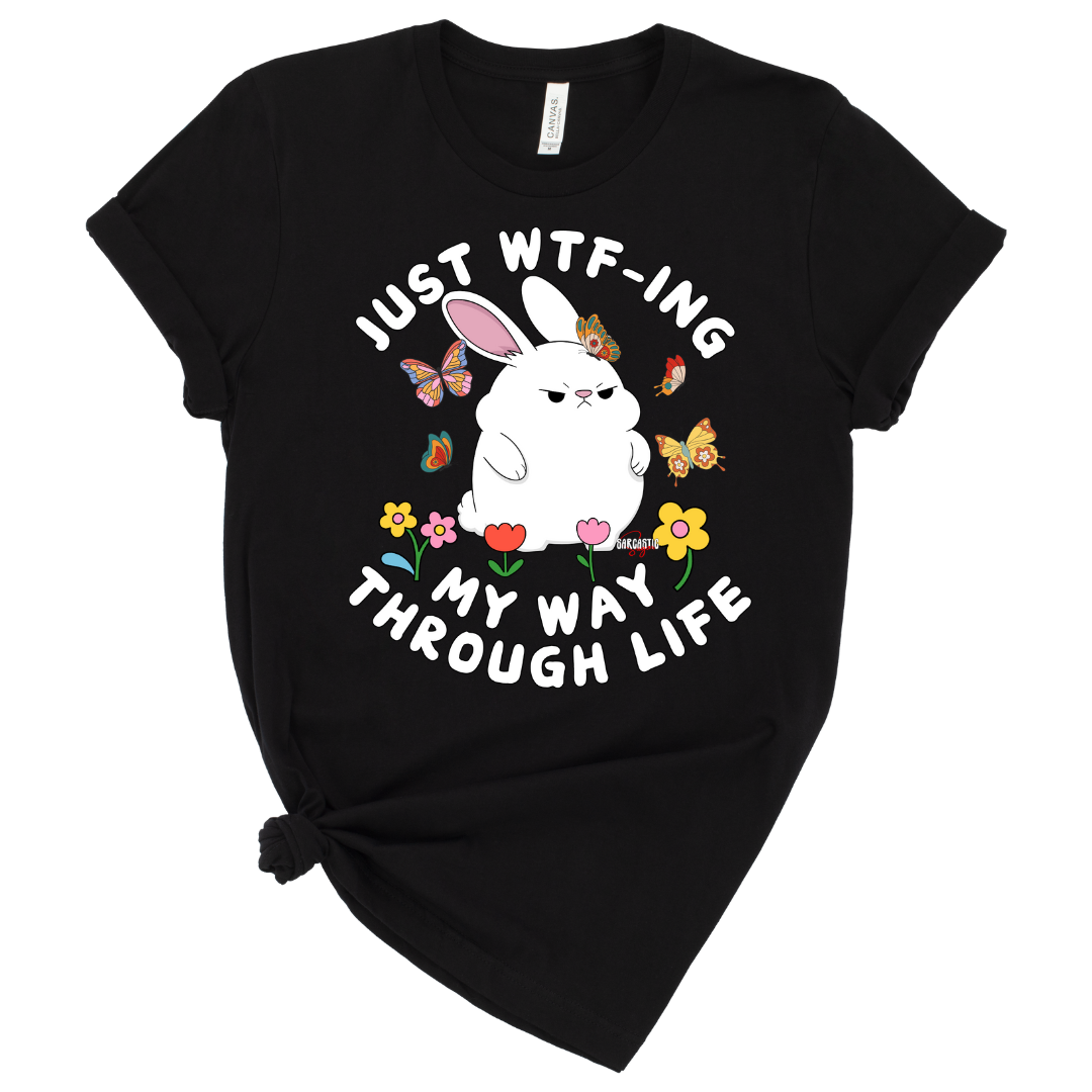 Just WTF-ing my way through life - Shirt - Made to Order