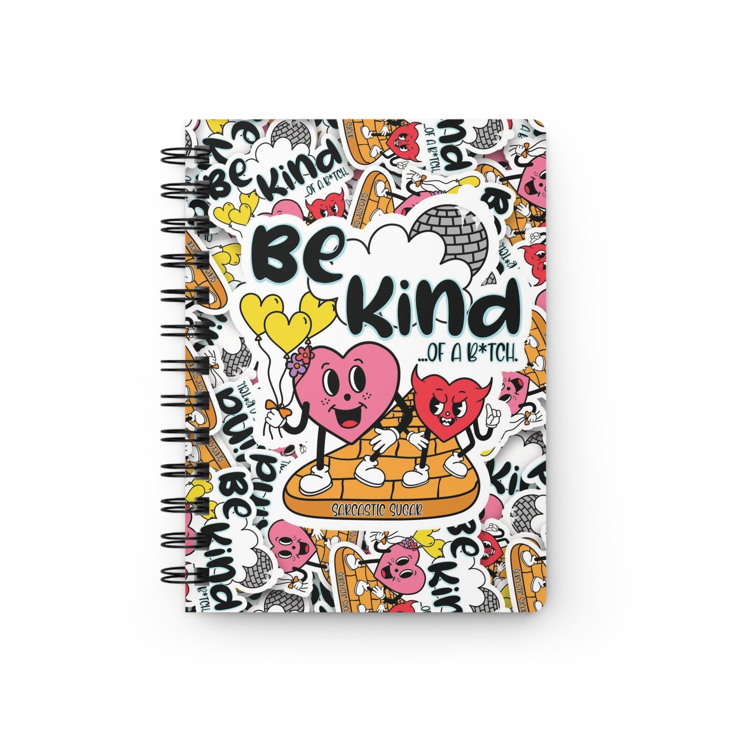 Be Kind ...of a B*tch - Spiral Bound Journal