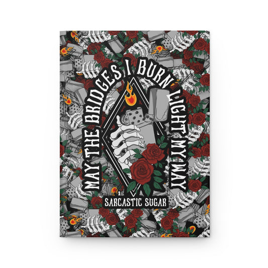 May the Bridges I Burn Light my Way - Hardcover Journal - Matte