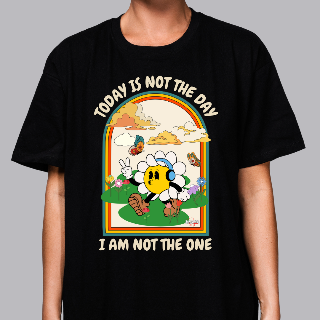 Today is not the day. I am not the one - Shirt - Made to Order