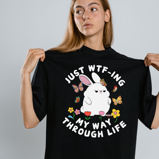 Just WTF-ing my way through life - Shirt - Made to Order