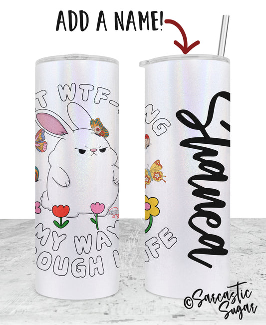 Just WTF-ing my way through life - Stainless Steel Tumblers - Made to Order