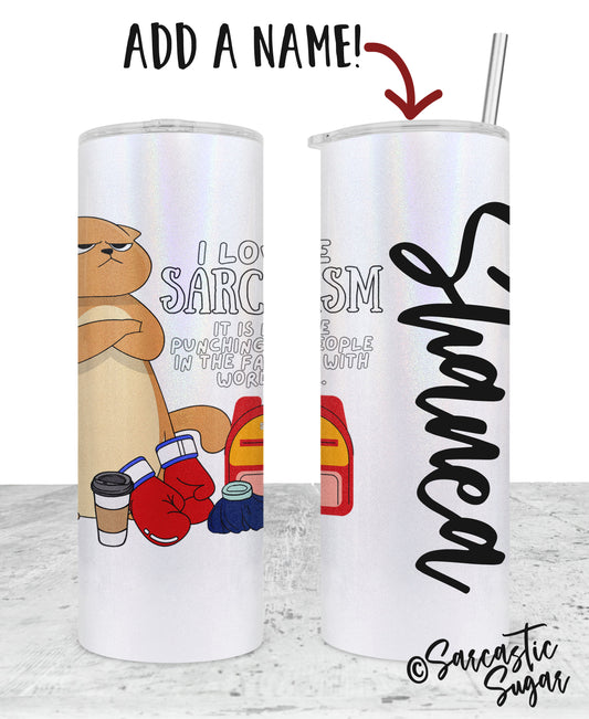 I love Sarcasm - Stainless Steel Tumblers - Made to Order