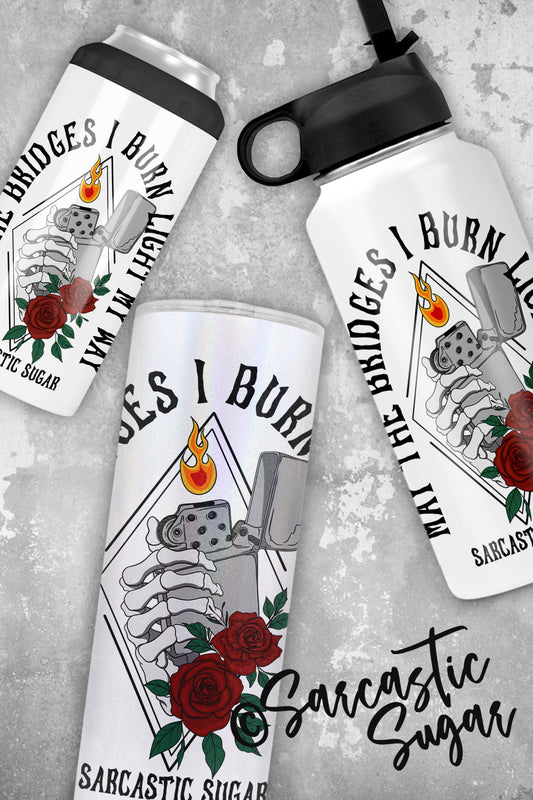 May the Bridges I Burn Light my Way - Stainless Steel Tumblers - Made to Order