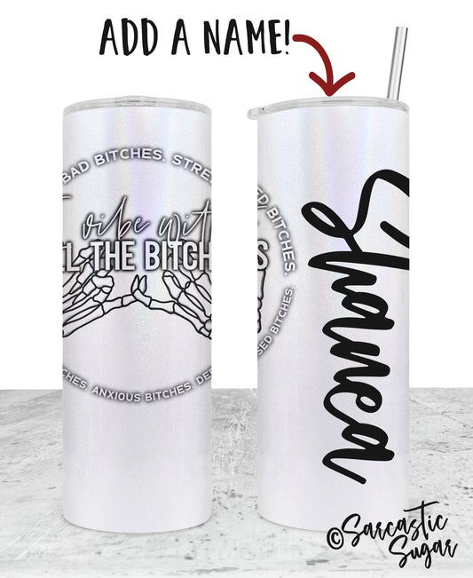 I vibe with all the Bitches - Tumblers - Exclusive Design