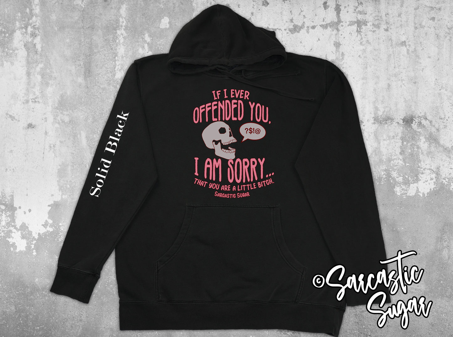 If I have Offended you I am Sorry... That you are a little Bitch. - Hoodies - Exclusive Design - Made to Order