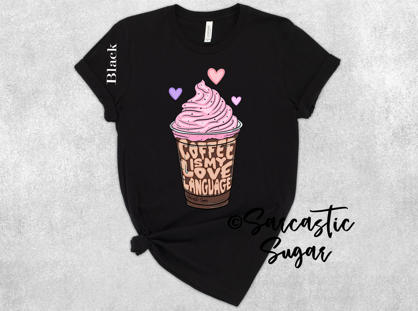 Coffee is my Love Language - Shirt - Exclusive Design - Made to Order