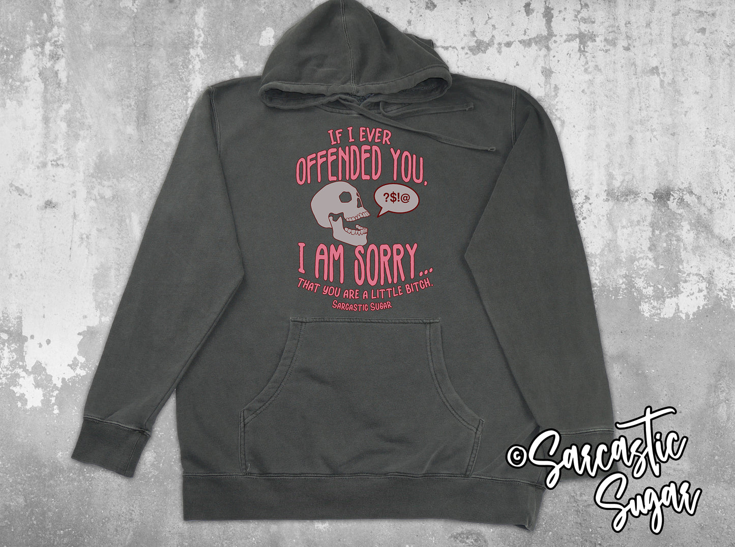 If I have Offended you I am Sorry... That you are a little Bitch. - Hoodies - Exclusive Design - Made to Order